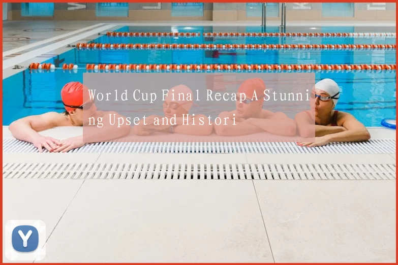World Cup Final Recap A Stunning Upset and Histori